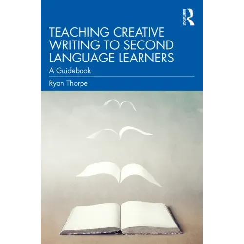 Teaching Creative Writing to Second Language Learners: A Guidebook