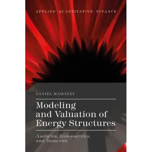Modeling and Valuation of Energy Structures: Analytics, Econometrics, and Numerics