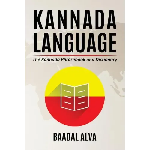 Kannada Language: The Kannada Phrasebook and Dictionary