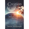 Creation Is a Science: Why the Biblical Narrative Makes Sense