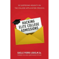 Hacking Elite College Admissions: 50 Surprising Insights on the College Application Process