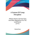 A System Of Camp Discipline: Military Honors, Garrison Duty, And Other Regulations For The Land Forces (1757)
