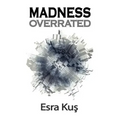Madness Overrated