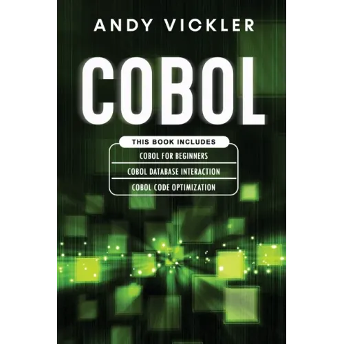 Cobol: This book includes: Cobol Basics for Beginners + Cobol Database Interaction + Cobol Code Optimization