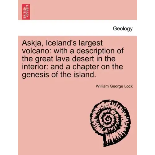 Askja, Iceland's Largest Volcano: With a Description of the Great Lava Desert in the Interior: And a Chapter on the Genesis of the Island.