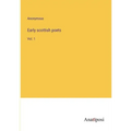 Early scottish poets: Vol. 1