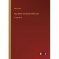 Four Short Stories By Emile Zola: in large print