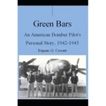 Green Bars: An American Bomber Pilot's Personal Story, 1942-1945