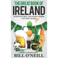 The Great Book of Ireland: Interesting Stories, Irish History & Random Facts About Ireland