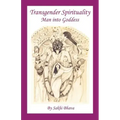 Transgender Spirituality: Man Into Goddess