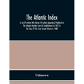 The Atlantic Index; A List Of Articles With Names Of Authors Appended, Published In The Atlantic Monthly From Its Establishment In 1857 To The Close O