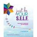 Just Be Your S.E.L.F.: Your Guide to Improving Any Relationship