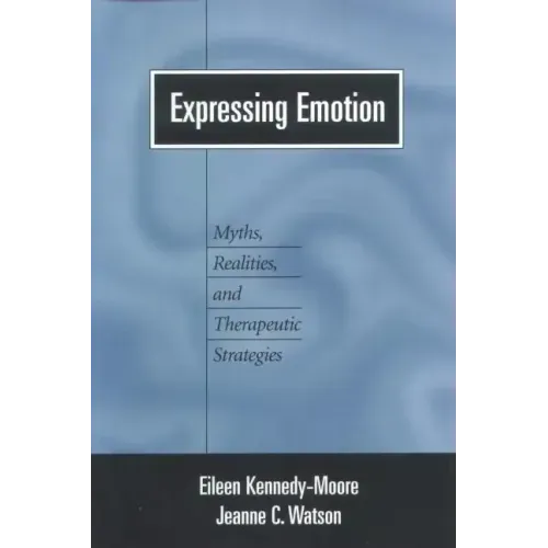 Expressing Emotion: Myths, Realities, and Therapeutic Strategies