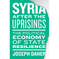 Syria After the Uprisings: The Political Economy of State Resilience