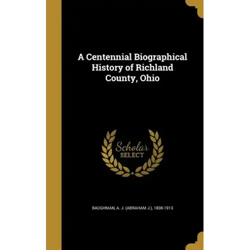 A Centennial Biographical History of Richland County, Ohio