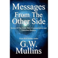 Messages From The Other Side Stories of the Dead, Their Communication, and Unfinished Business