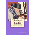 The Bookbinder: A Personal Journey with the Tzaddik, Rabbi Yitzhak Kaduri, Z'l