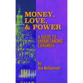 Money, Love & Power: A Guide to Understanding Congress