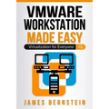 VMware Workstation Made Easy: Virtualization for Everyone