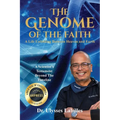 The Genome of The Faith: A Life Unfolding Between Heaven and Earth: A Scientist's Testament Beyond the Timeline