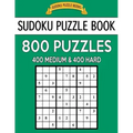 Sudoku Puzzle Book, 800 Puzzles, 400 Medium and 400 Hard: Improve Your Game With This Two Level Book