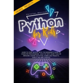 Python for Kids: Learn To Code Quickly With This Beginner's Guide To Computer Programming. Have Fun With More Than 40 Awesome Coding Ac