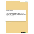 New leadership models for the VUCA world. Five leadership approaches to cope with uncertainty