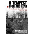 A Tempest of Iron and Lead: Spotsylvania Court House, May 8-21, 1864