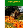 Gardener's Guide to the Pumpkin and Winter Squash: Growing, Harvesting and Storing Pumpkins and Winter Squash