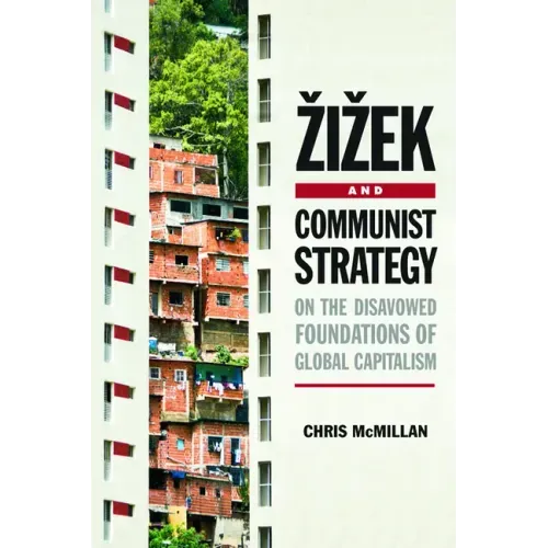 Zizek and Communist Strategy: On the Disavowed Foundations of Global Capitalism