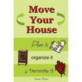 Move Your House: Plan it, Organize it & Decorate it