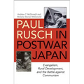Paul Rusch in Postwar Japan: Evangelism, Rural Development, and the Battle Against Communism