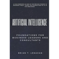 Artificial Intelligence: Foundations for Business Leaders and Consultants