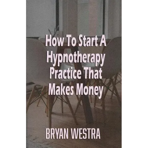 How To Start A Hypnotherapy Practice That Makes Money