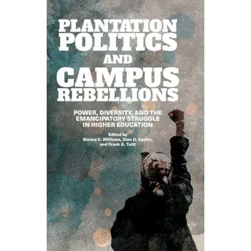 Plantation Politics and Campus Rebellions: Power, Diversity, and the Emancipatory Struggle in Higher Education