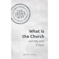 What Is the Church and Why Does It Exist?