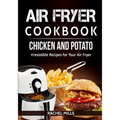Air Fryer Cookbook Chicken and Potato, Irresistible Recipes for Your Air Fryer