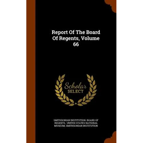 Report Of The Board Of Regents, Volume 66