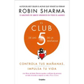 El Club de Las 5 de la Mañana: Controla Tus Mañanas, Impulsa Tu Vida / The 5 Am Club: Own Your Morning. Elevate Your Life.