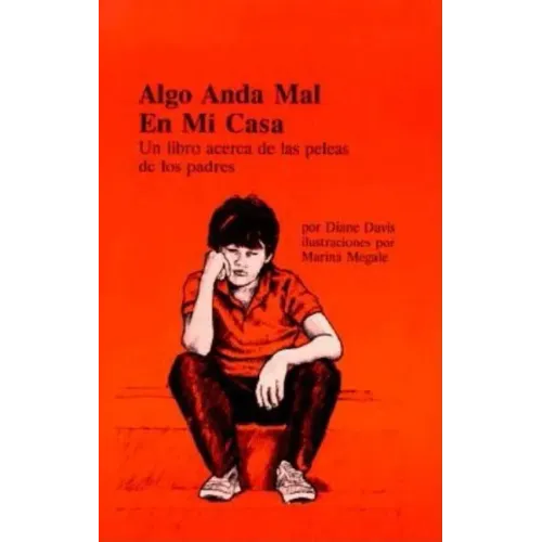 Algo anda mal en mi casa: Un libro acerca de las peleas de los padres = Something is Wrong at My House