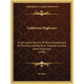 California Highways: A Descriptive Record Of Road Development By The State And By Such Counties As Have Paved Highways (1920)