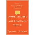 Communicating with Grace and Virtue: Learning to Listen, Speak, Text, and Interact as a Christian
