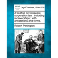 A treatise on Delaware corporation law: including receiverships; with annotations and forms.