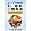 Your Complete Keto Quick Start Guide: With 14-Day Diet Meal Plan and 42 Quick and Easy Recipes to Melt Away Stubborn Pounds Fast