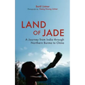 Land of Jade: A Journey from India Through Northern Burma to China