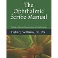 The Ophthalmic Scribe Manual: A Guide to Clinical Documentation in Ophthalmology