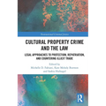 Cultural Property Crime and the Law: Legal Approaches to Protection, Repatriation, and Countering Illicit Trade