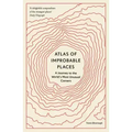 Atlas of Improbable Places: A Journey to the World's Most Unusual Corners