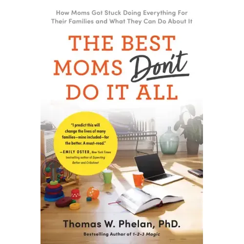 The Best Moms Don't Do It All: How Moms Got Stuck Doing Everything for Their Families and What They Can Do about It
