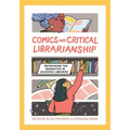 Comics and Critical Librarianship: Reframing the Narrative in Academic Libraries